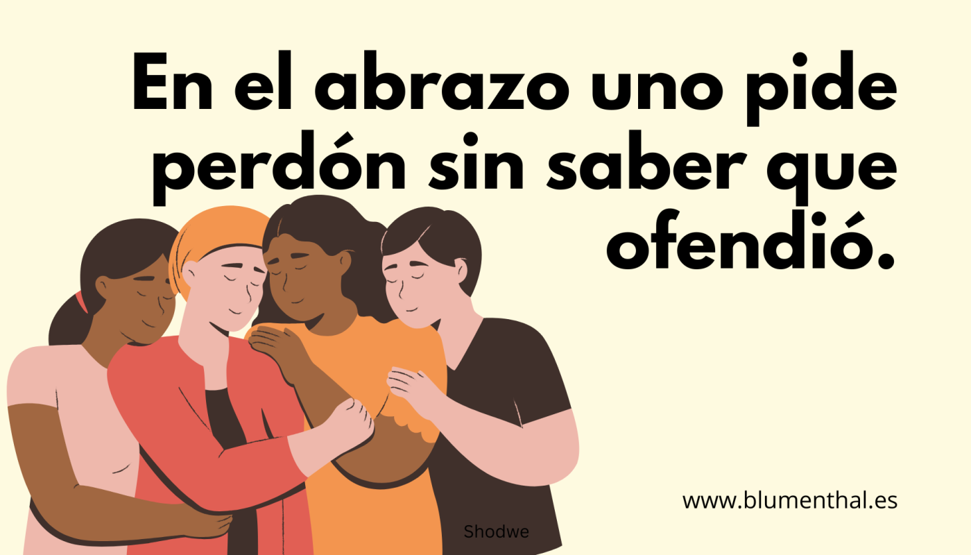 En el abrazo uno pide perdón sin saber que ofendió.