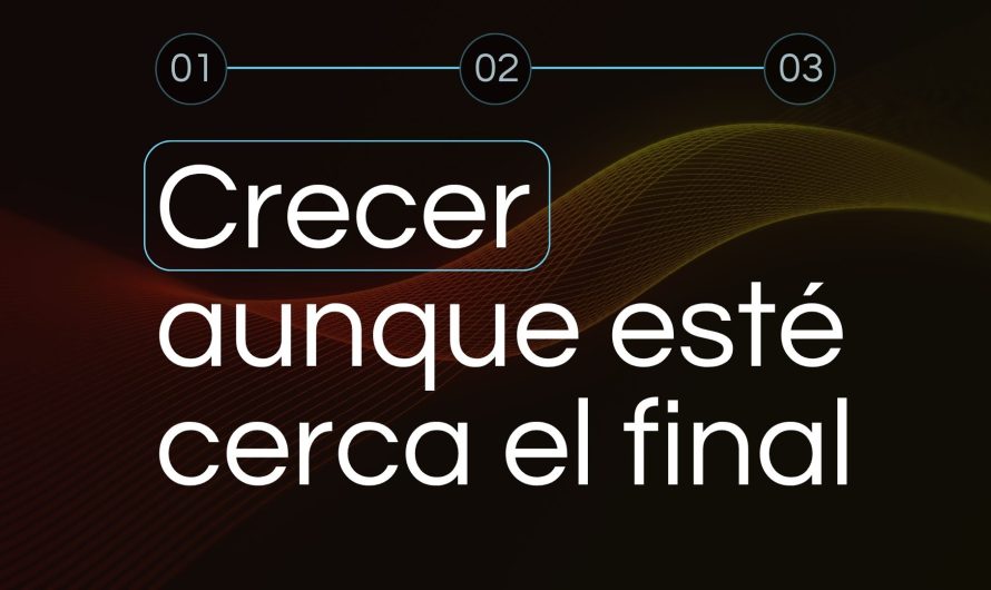 Crecer aunque esté cerca el final